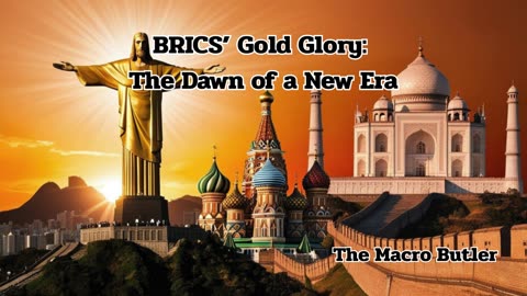BRICS’ Gold Glory: The Dawn of a New Era - Podcast