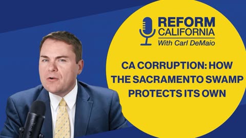 CA Corruption! How the Sacramento Swamp Protects Its Own