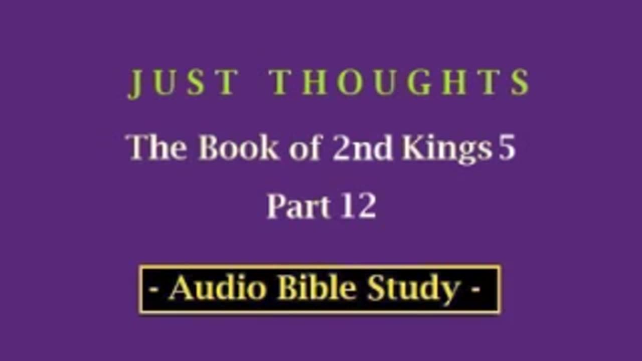 Just Thoughts - The Book of 2nd Kings 5 Part 12 (2013) Retro