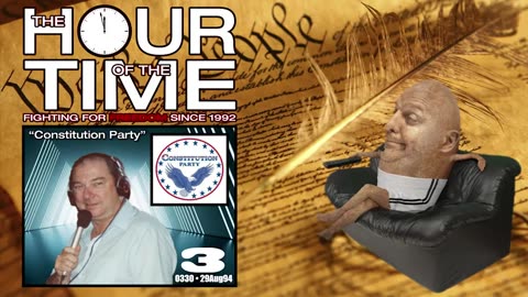 The HOUR of the TIME #0330 Constitution Party #3