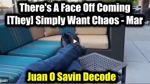 Juan O Savin Decode: There's A Face Off Coming, [They] Simply Want Chaos