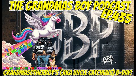 The Grandmas Boy Podcast EP.435-GRANDMASOTHERBOY'S (AKA UNCLE CATCHEWS) B-DAY!