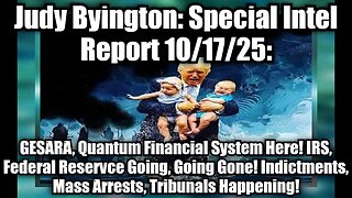 Judy Byington: Special Intel Report 10/17/25: GESARA, Quantum Financial System Here! IRS, Federal Reservce Going, Going Gone! Indictments, Mass Arrests, Tribunals Happening!
