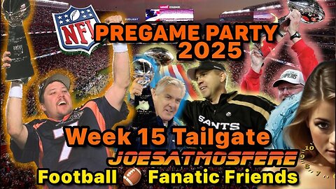 NFL Pregame Party! 2025 Week 15 Tailgate! Tailgate with us!