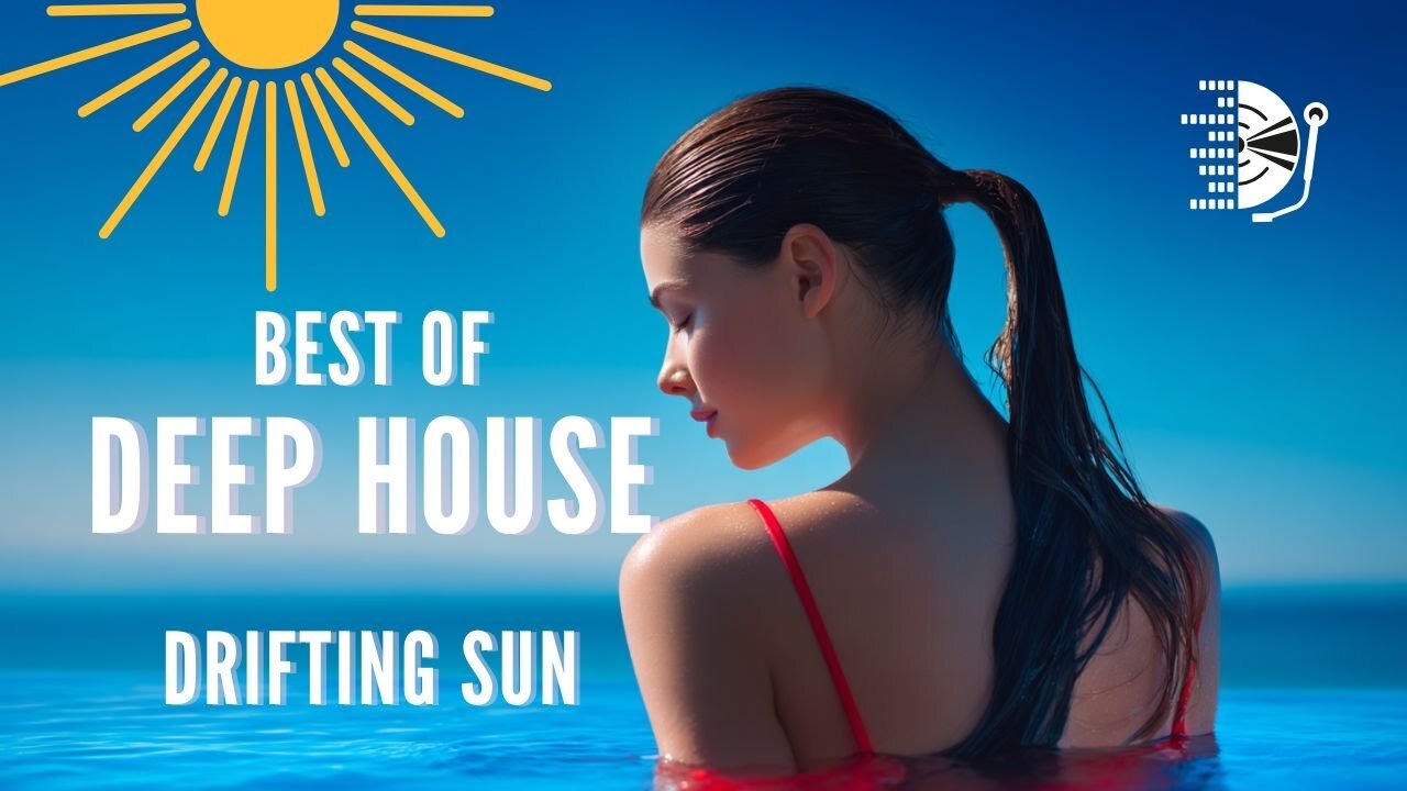 BEST OF ☀️ DRIFTING SUN ☀️ DEEP HOUSE 2025 🌴 CHILL