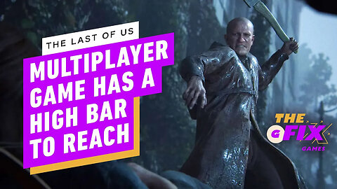 Naughty Dog Sets Insanely High Bar for Last of Us Multiplayer Game - IGN Da
