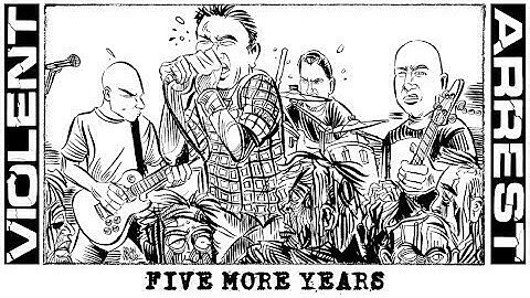 Violent Arrest - Five More Years