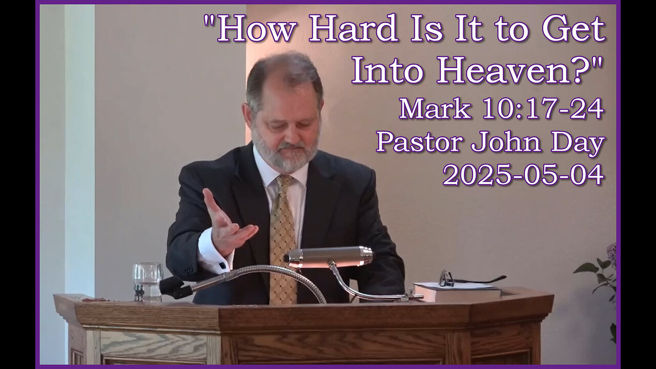 How Hard Is It to Get Into Heaven? Part One, (Mark 10:17-24) 2025-05-04, Longbranch Comunity Church