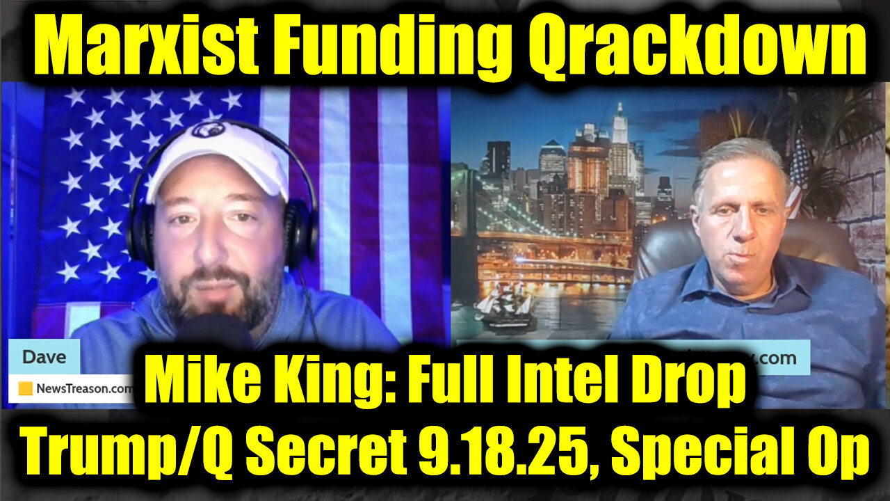 Mike. 9.18.25, Marxist Funding Qrackdown, Special Op in Full Swing!