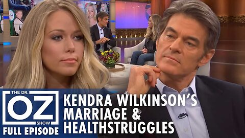 Kendra Wilkinson's Marriage Crisis & Heath Struggles | Dr. Oz