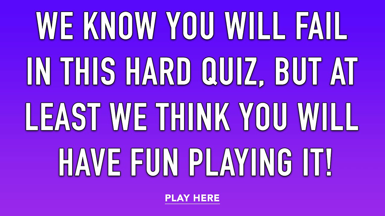 Fun HARD Quiz