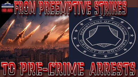 From Preemptive Strikes to Pre-Crime Arrests