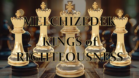 Melchizedek Kings of Righteousness II