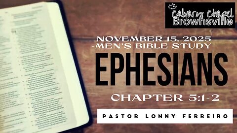 Men's Bible Study November 15, 2025- Pastor Lonny Ferreiro Ephesians 5:1-2