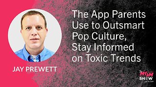 Ep. 953 - The App Parents Use to Outsmart Pop Culture, Stay Informed on Toxic Trends - Jay Prewett