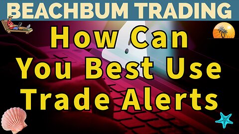 How Can You Best Use Trade Alerts