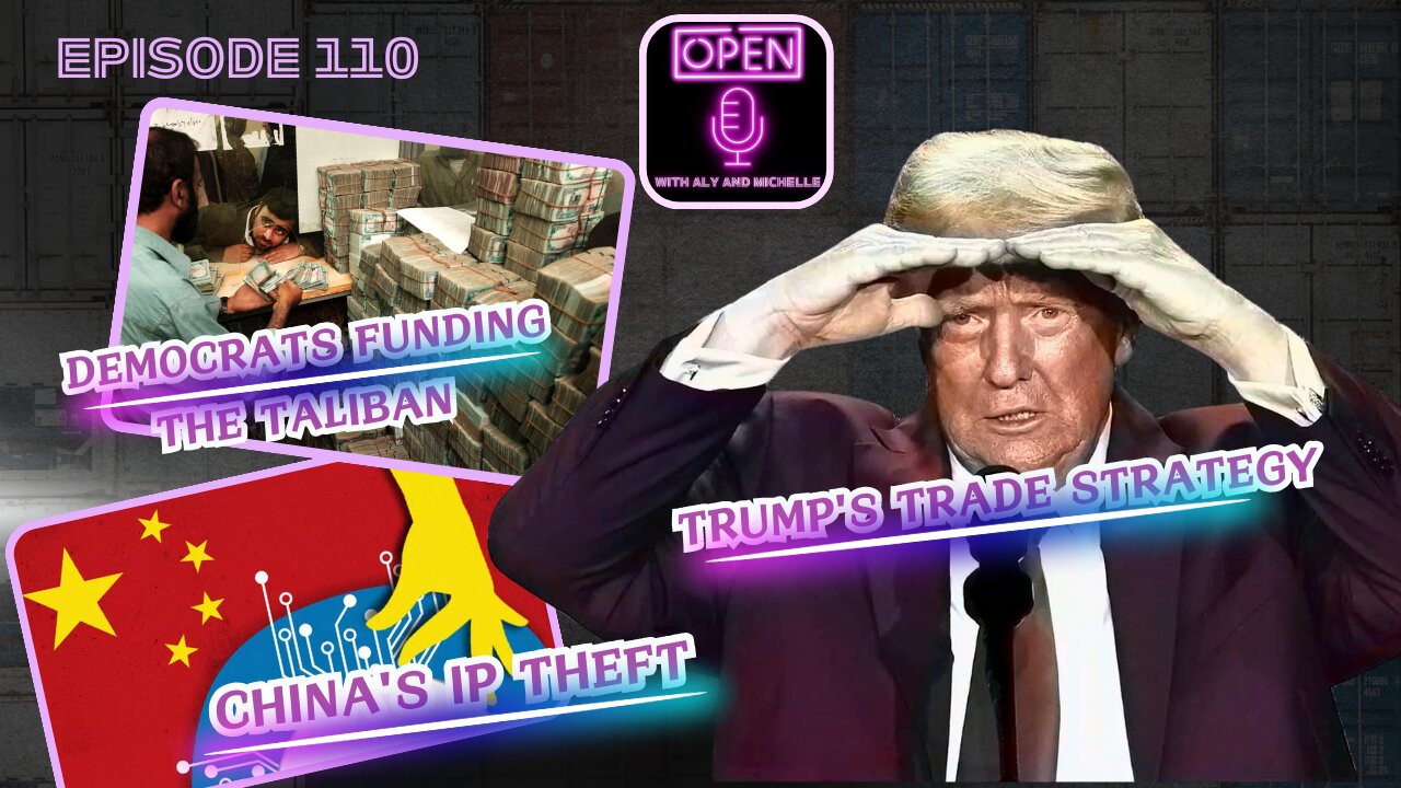 EP. 110 | Trump's Trade Strategy, China's IP Theft & Democrats Funding the Taliban?!