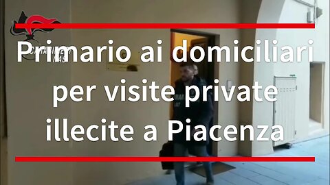 Primario ai domiciliari per visite private illecite a Piacenza