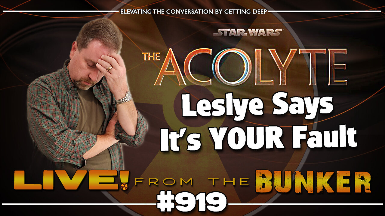 Live From The Bunker 919: THE ACOLYTE's Failure - Leslye Says It's Your Fault