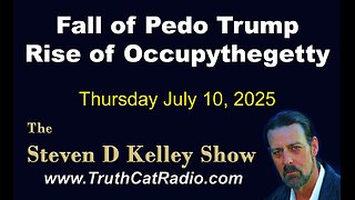 TCR#1130 STEVEN D KELLEY #443 JULY-10-2025 Fall of Pedo Trump. Rise of OccupyTheGetty