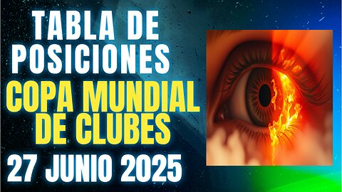 TABLA DE POSICIONES COPA MUNDIAL DE CLUBES 27 JUNIO 2025 CRYPENATO