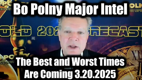 Bo Polny Major Intel 3.20.25: The Best and Worst Times Are Coming - Are You Ready