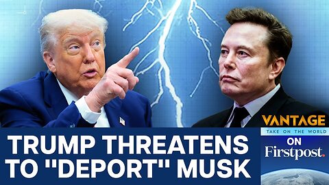 Trump to Musk: “Head Home to South Africa” | Vantage on Firstpost | N18G