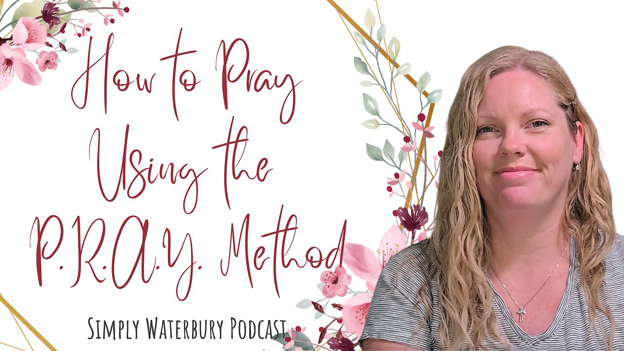 How to Pray Using the P.R.A.Y. Method | Simply Waterbury Podcast