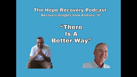 There Is A Better Way - Recovery Insights from Anthony "D"