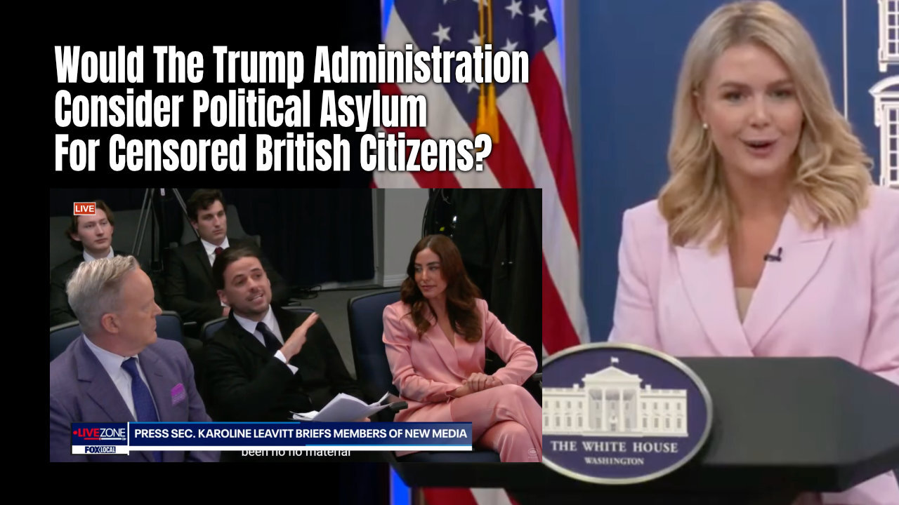 Would The Trump Administration Consider Political Asylum For Censored British Citizens?