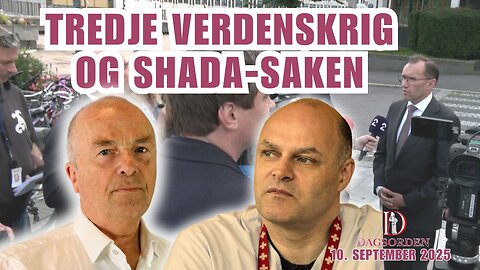 Tredje verdenskrig og Shada-saken | Dagsorden 10. September 2025
