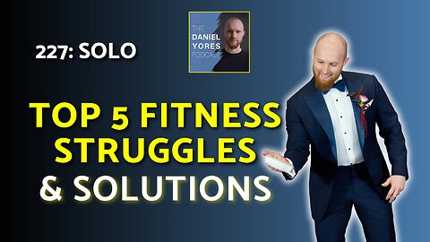 227: The Top 5 Fitness Struggles Men Battle With According to AI (& How to Beat Them)