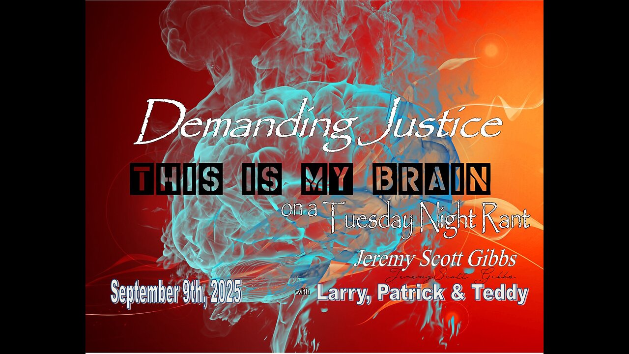 This Is My Brain... On A Tuesday Night Demanding Justice Rant - Sept 9th, 2025