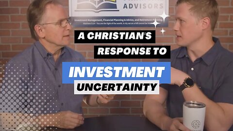 110 - A Christian's Response To Today's Investment Uncertainty