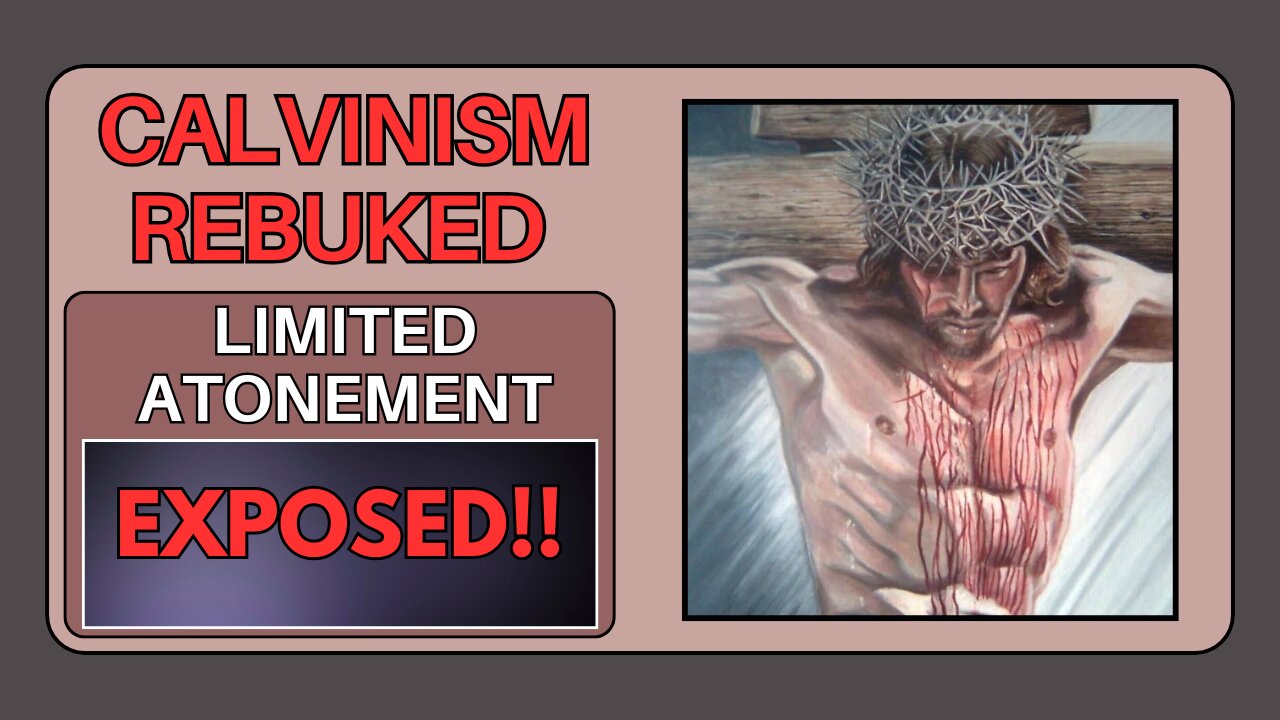 The False Doctrine of Limited Atonement Exposed