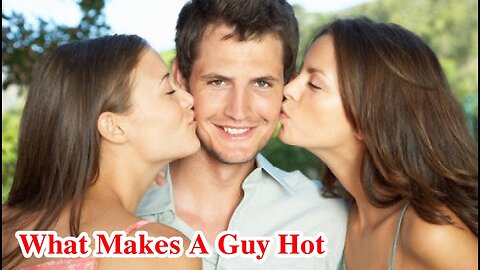 What Makes A Guy Hot
