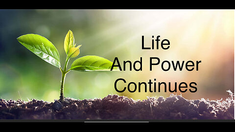 LIFE AND POWER CONTINUES