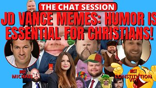 JD VANCE MEMES: HUMOR IS ESSENTIAL FOR CHRISTIANS | THE CHAT SESSION