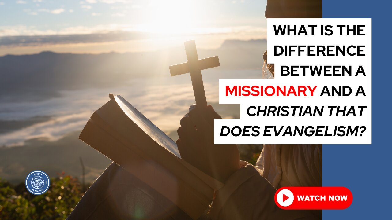 What is the difference between a missionary and a Christian that does evangelism?