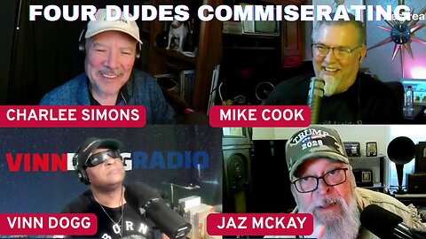 4 DUDES COMMISERATING-Mike Cook, Vinn Dogg, & Jaz Mckay