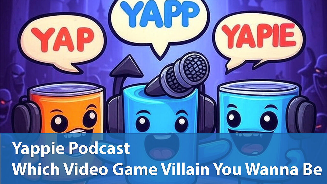 Which Video Game Villain You Want To Be | Yappie Podcast | EP050 | Weekly Tech, Movie, Game Podcast