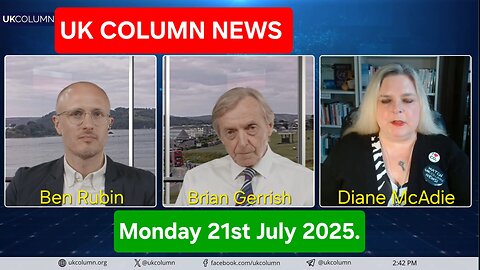 UK COLUMN NEWS - Monday 21st July 2025.