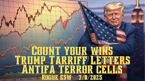 Count Your Wins, Trump Sent Tariff Letters, Antifa Terror Cells