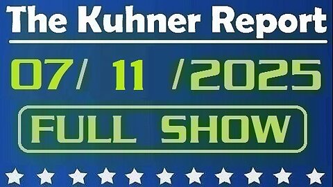 The Kuhner Report - July 11 2025 FULL SHOW