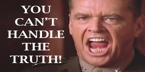 You can't handle the Truth!