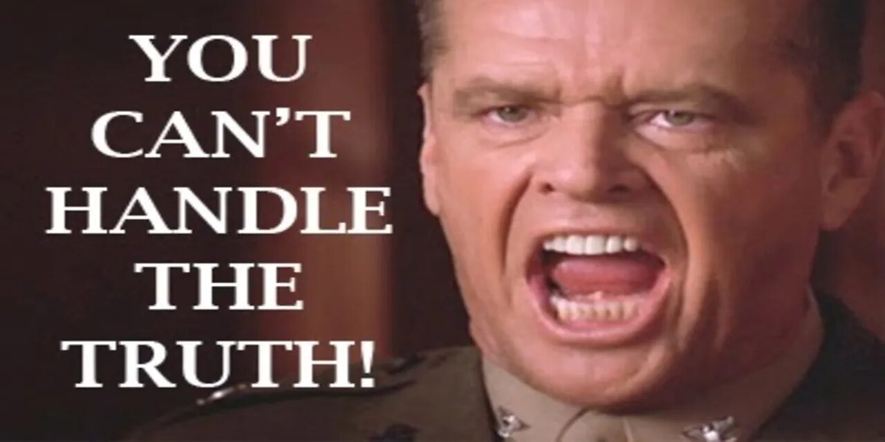 You can't handle the Truth!