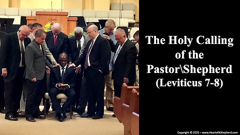 The Holy Calling of the Pastor Shepherd (Leviticus 7-8) – Bible study from www.HeartofAShepherd.com.