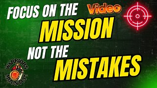 Focus On The Mission Not The Mistakes
