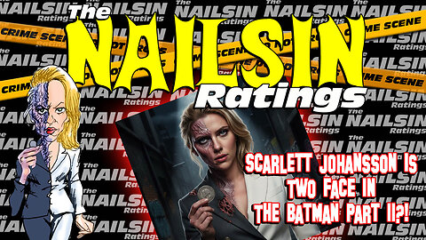 The Nailsin Ratings: Scarlett JoHansson Is Two Face?!