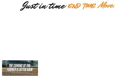The Former and Latter Rain-Just In Time End Time Move